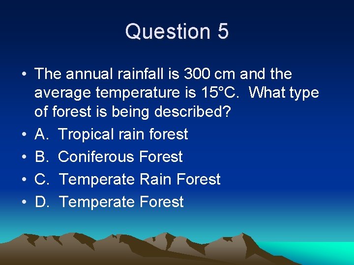 Question 5 • The annual rainfall is 300 cm and the average temperature is