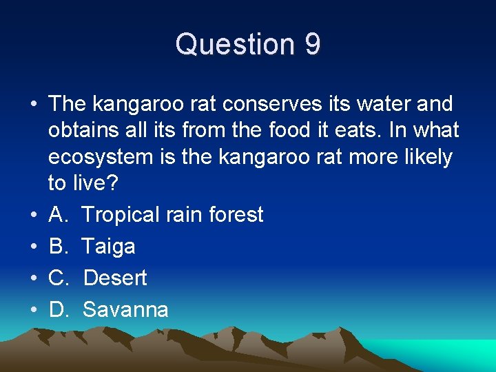 Question 9 • The kangaroo rat conserves its water and obtains all its from