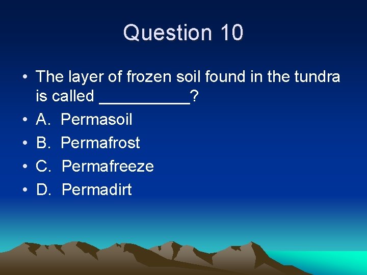 Question 10 • The layer of frozen soil found in the tundra is called