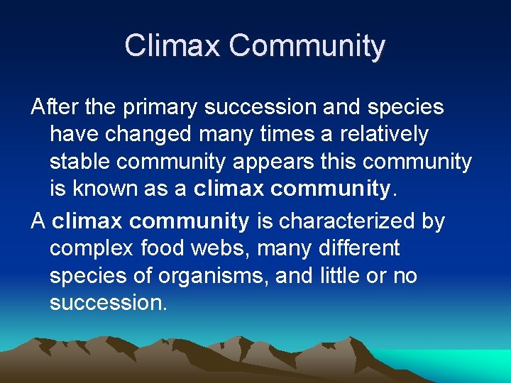 Climax Community After the primary succession and species have changed many times a relatively
