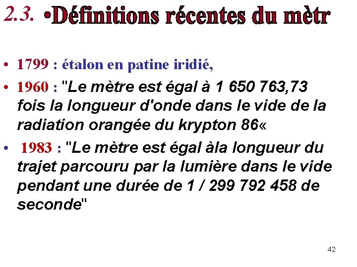 2. 3. • 1799 : étalon en patine iridié, • 1960 : "Le mètre