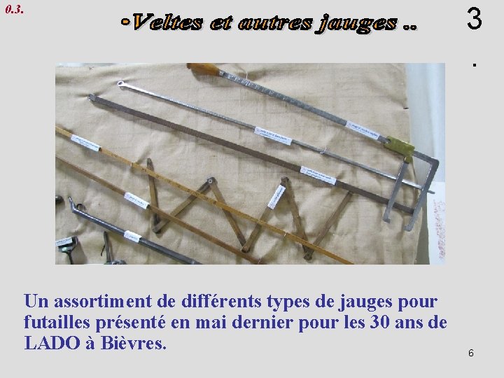 3. 0. 3. Un assortiment de différents types de jauges pour futailles présenté en