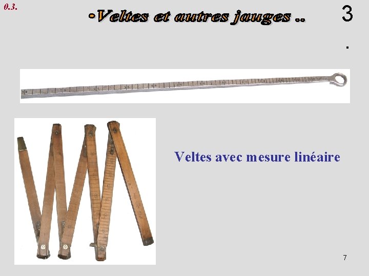 3. 0. 3. Veltes avec mesure linéaire 7 