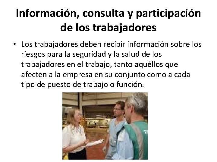 Información, consulta y participación de los trabajadores • Los trabajadores deben recibir información sobre