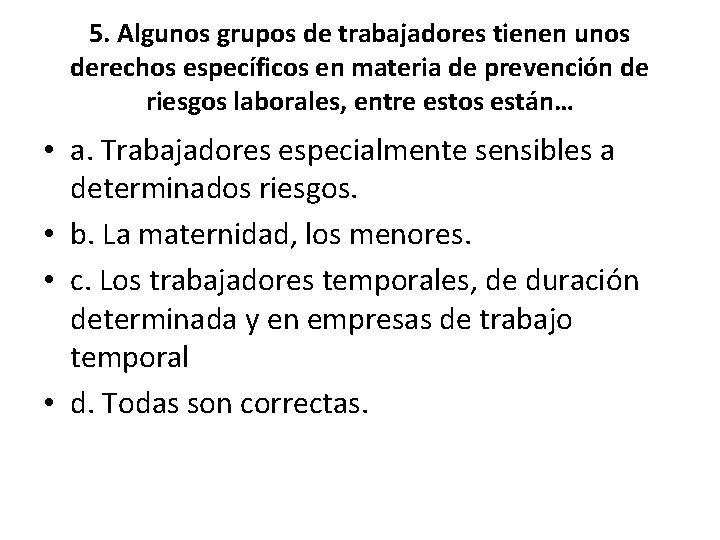 5. Algunos grupos de trabajadores tienen unos derechos específicos en materia de prevención de