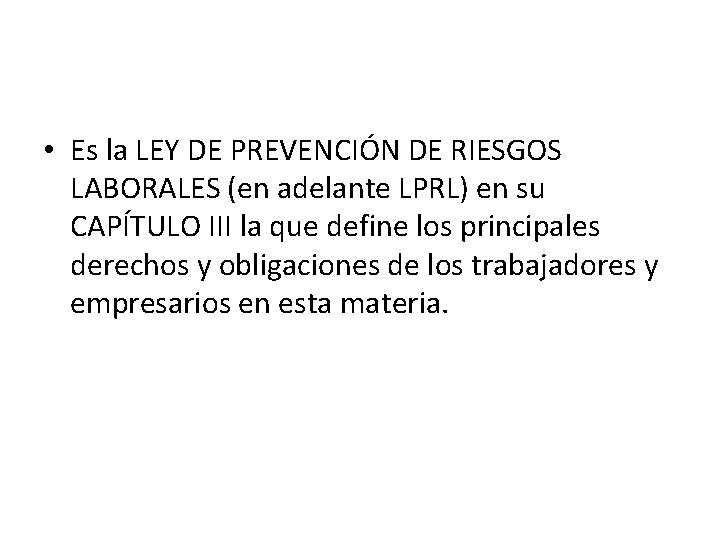  • Es la LEY DE PREVENCIÓN DE RIESGOS LABORALES (en adelante LPRL) en