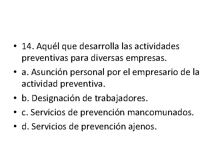  • 14. Aquél que desarrolla las actividades preventivas para diversas empresas. • a.