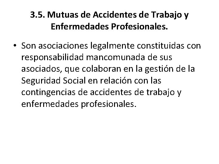 3. 5. Mutuas de Accidentes de Trabajo y Enfermedades Profesionales. • Son asociaciones legalmente