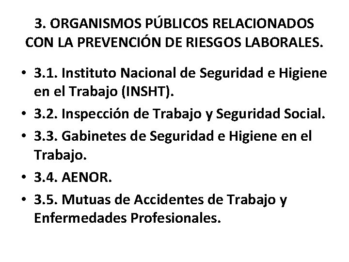 3. ORGANISMOS PÚBLICOS RELACIONADOS CON LA PREVENCIÓN DE RIESGOS LABORALES. • 3. 1. Instituto