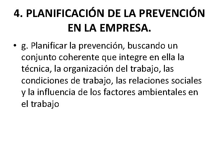 4. PLANIFICACIÓN DE LA PREVENCIÓN EN LA EMPRESA. • g. Planificar la prevención, buscando