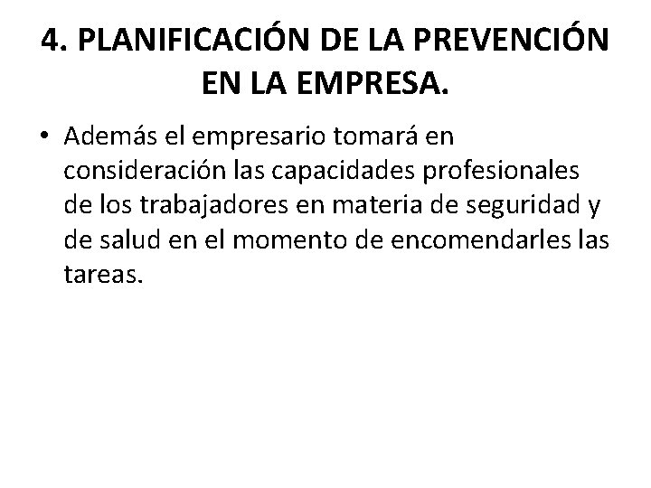 4. PLANIFICACIÓN DE LA PREVENCIÓN EN LA EMPRESA. • Además el empresario tomará en