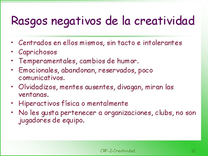 Rasgos negativos de la creatividad • • Centrados en ellos mismos, sin tacto e