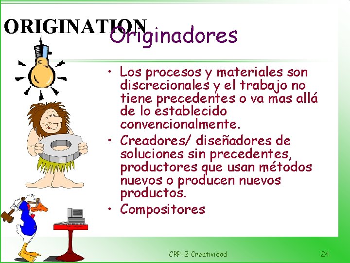 ORIGINATION Originadores • Los procesos y materiales son discrecionales y el trabajo no tiene