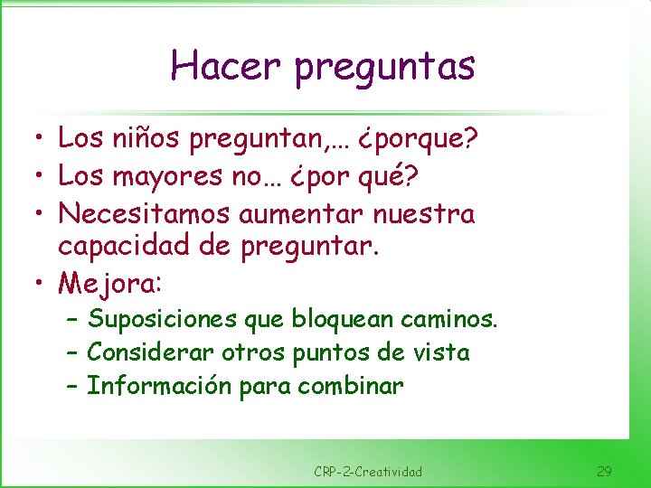 Hacer preguntas • Los niños preguntan, … ¿porque? • Los mayores no… ¿por qué?