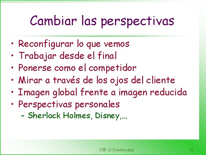 Cambiar las perspectivas • • • Reconfigurar lo que vemos Trabajar desde el final