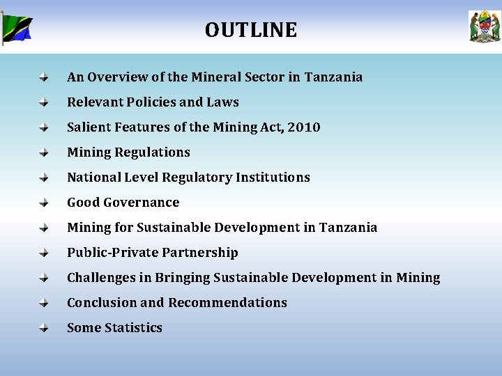 OUTLINE An Overview of the Mineral Sector in Tanzania Relevant Policies and Laws Salient
