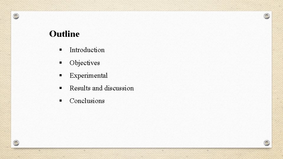 Outline § Introduction § Objectives § Experimental § Results and discussion § Conclusions 