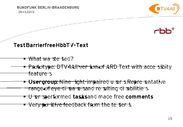 28. 10. 2010 Test Barrierfree Hbb. TV-Text § What was tested? § Prototype: DTV
