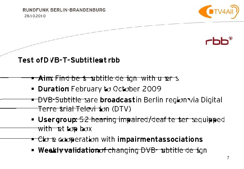 28. 10. 2010 Test of DVB-T-Subtitlesat rbb § Aim: Find best subtitle design with