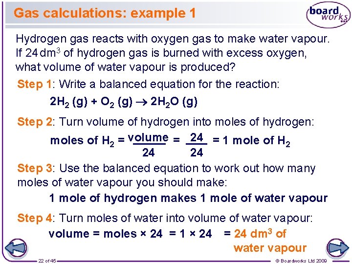 Gas calculations: example 1 Hydrogen gas reacts with oxygen gas to make water vapour.