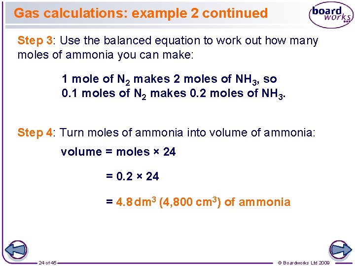 Gas calculations: example 2 continued Step 3: Use the balanced equation to work out