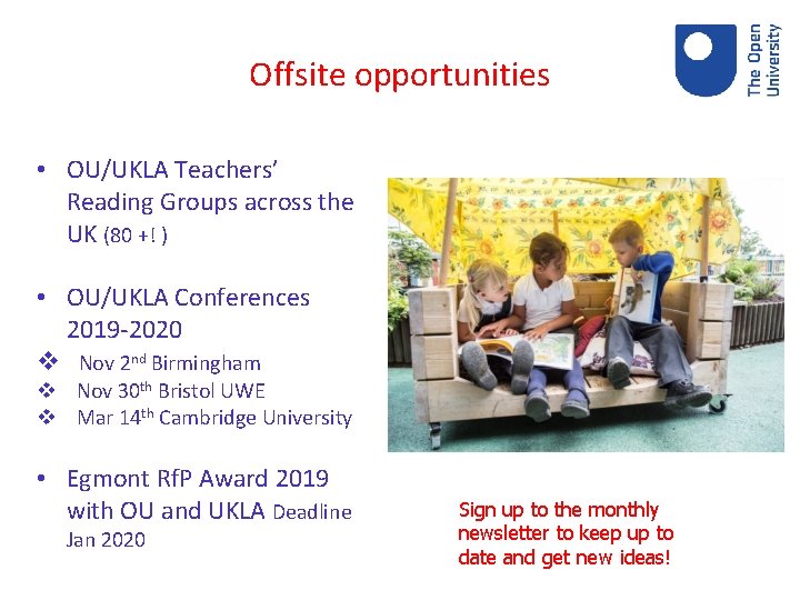 Offsite opportunities • OU/UKLA Teachers’ Reading Groups across the UK (80 +! ) •