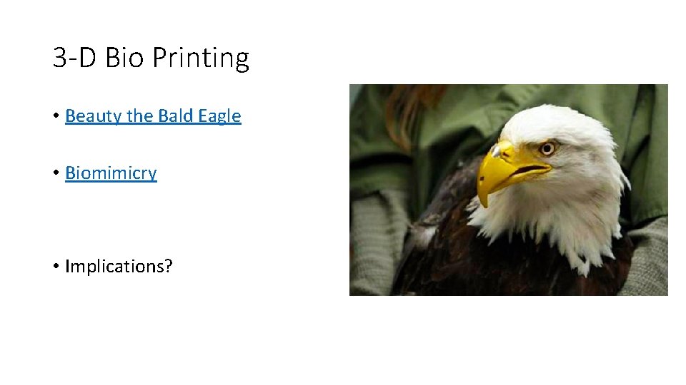 3 -D Bio Printing • Beauty the Bald Eagle • Biomimicry • Implications? 