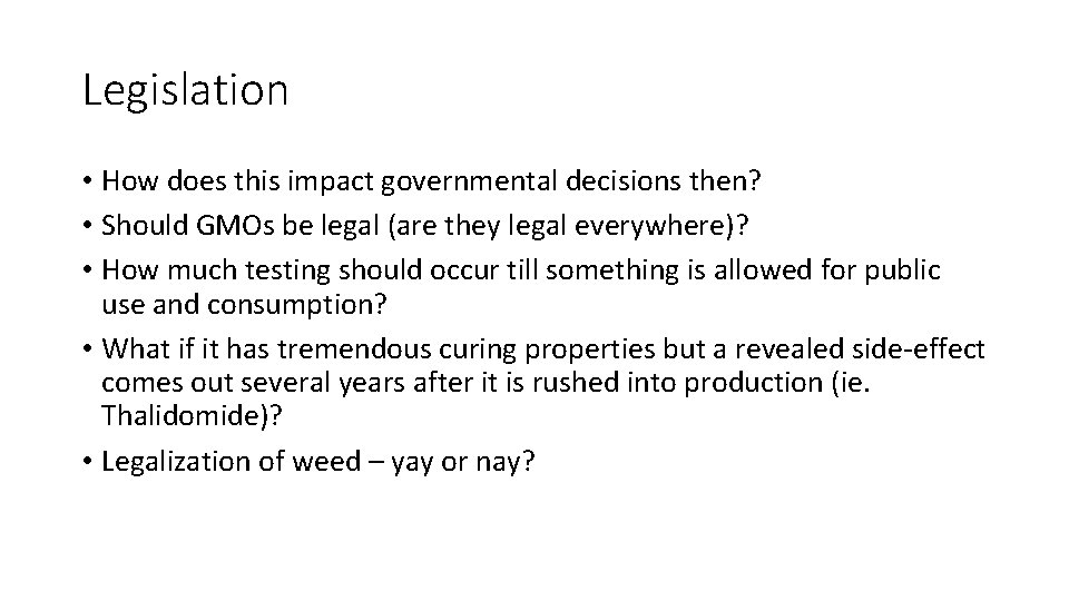 Legislation • How does this impact governmental decisions then? • Should GMOs be legal