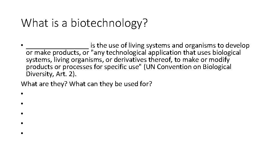 What is a biotechnology? • _________ is the use of living systems and organisms