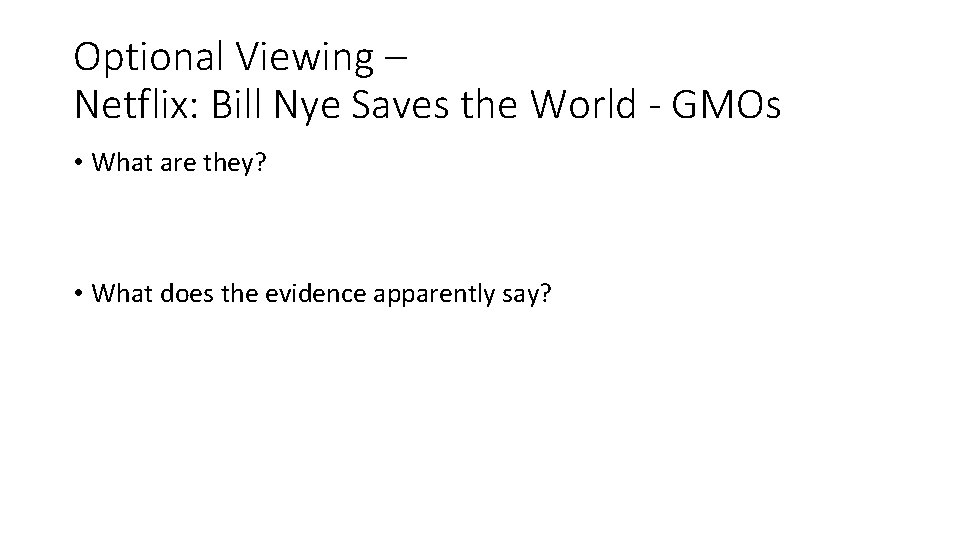 Optional Viewing – Netflix: Bill Nye Saves the World - GMOs • What are