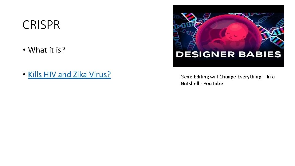 CRISPR • What it is? • Kills HIV and Zika Virus? Gene Editing will