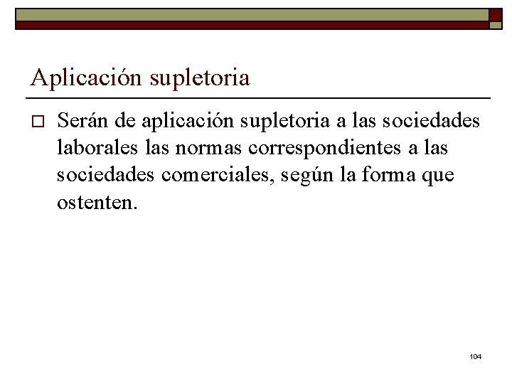 Aplicación supletoria o Serán de aplicación supletoria a las sociedades laborales las normas correspondientes