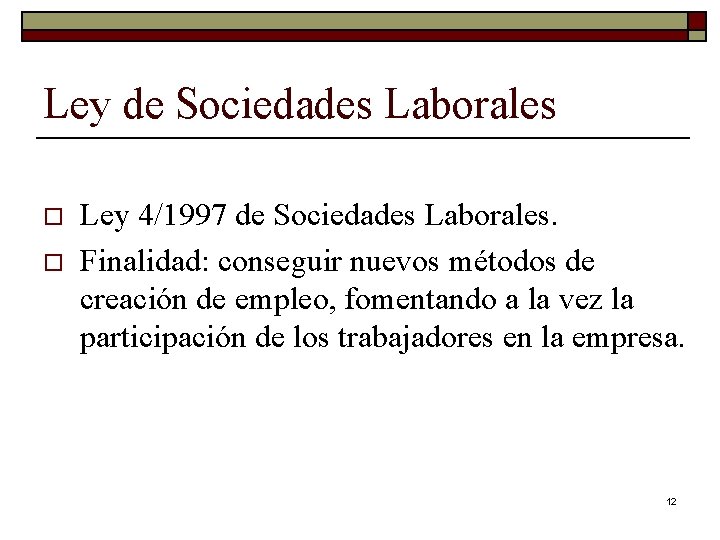 Ley de Sociedades Laborales o o Ley 4/1997 de Sociedades Laborales. Finalidad: conseguir nuevos