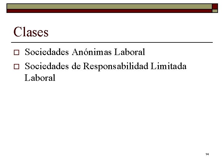 Clases o o Sociedades Anónimas Laboral Sociedades de Responsabilidad Limitada Laboral 14 