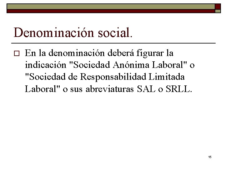 Denominación social. o En la denominación deberá figurar la indicación "Sociedad Anónima Laboral" o