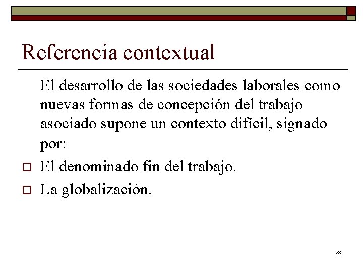 Referencia contextual o o El desarrollo de las sociedades laborales como nuevas formas de