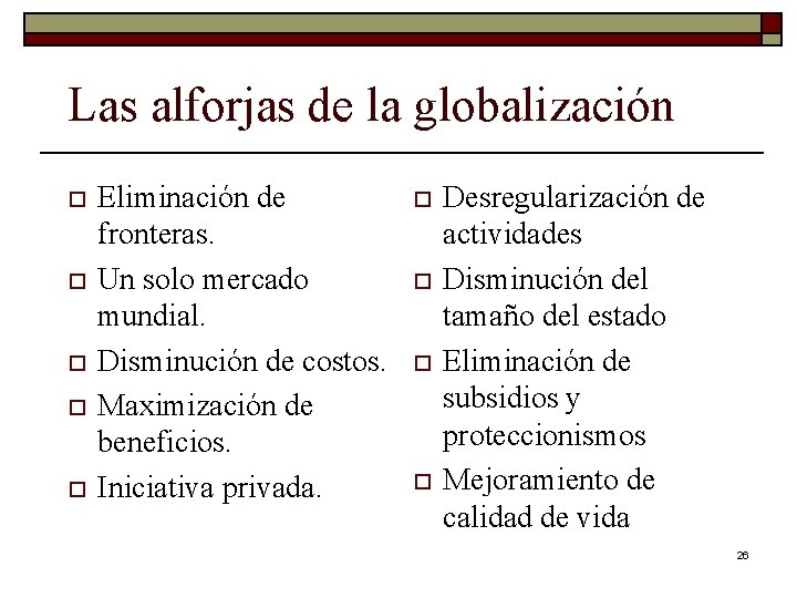 Las alforjas de la globalización o o o Eliminación de fronteras. Un solo mercado