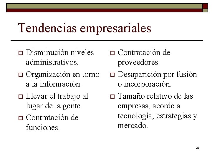 Tendencias empresariales o o Disminución niveles administrativos. Organización en torno a la información. Llevar