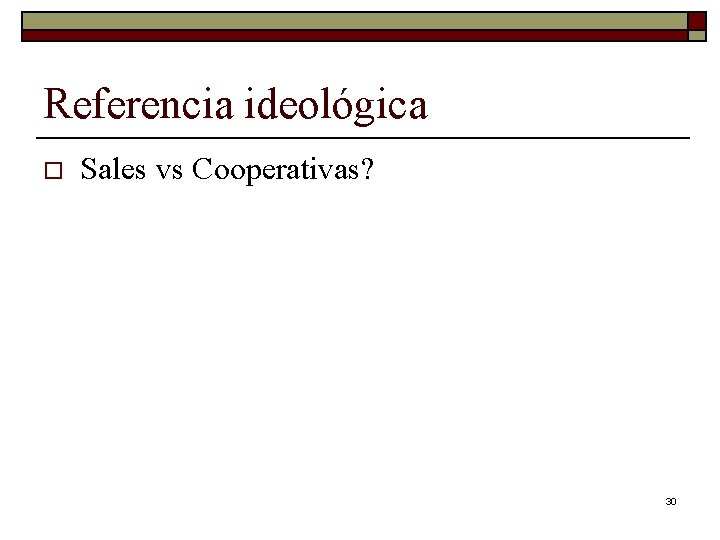 Referencia ideológica o Sales vs Cooperativas? 30 