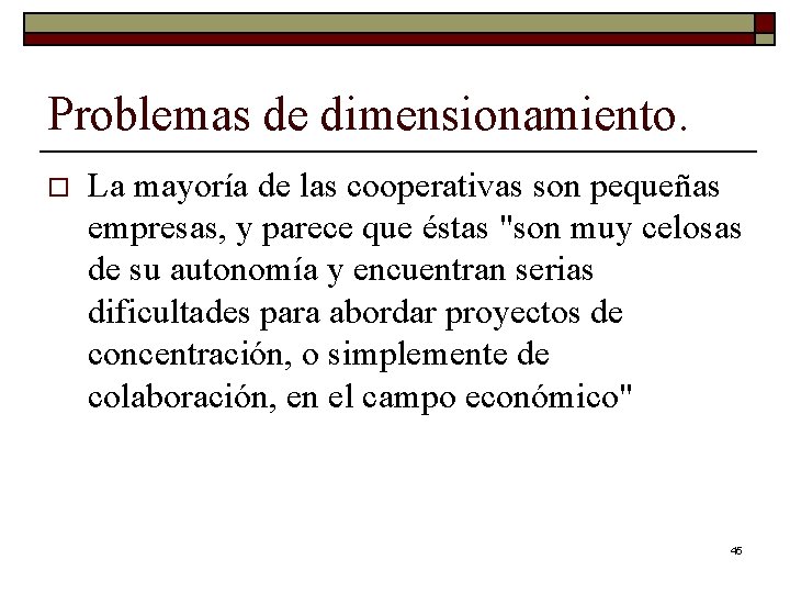 Problemas de dimensionamiento. o La mayoría de las cooperativas son pequeñas empresas, y parece