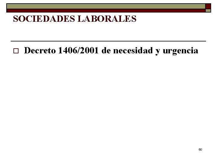 SOCIEDADES LABORALES o Decreto 1406/2001 de necesidad y urgencia 60 