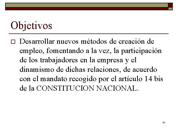 Objetivos o Desarrollar nuevos métodos de creación de empleo, fomentando a la vez, la