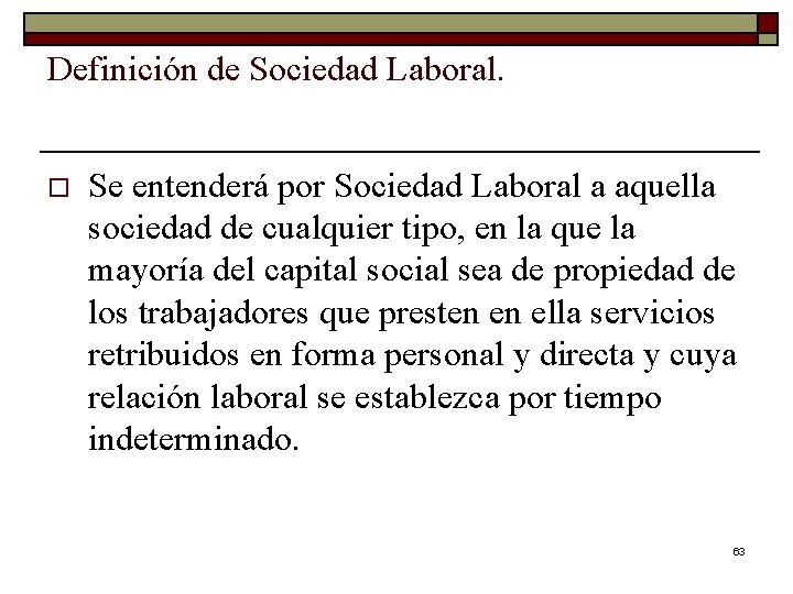 Definición de Sociedad Laboral. o Se entenderá por Sociedad Laboral a aquella sociedad de