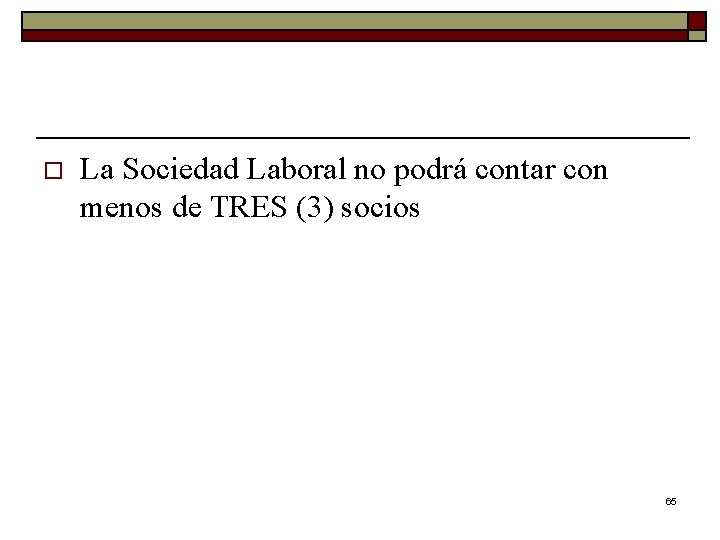 o La Sociedad Laboral no podrá contar con menos de TRES (3) socios 65