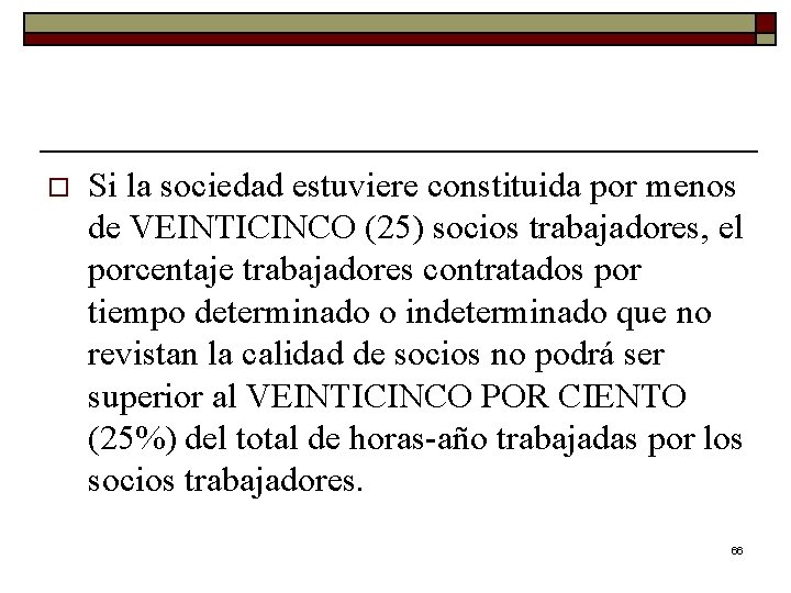 o Si la sociedad estuviere constituida por menos de VEINTICINCO (25) socios trabajadores, el