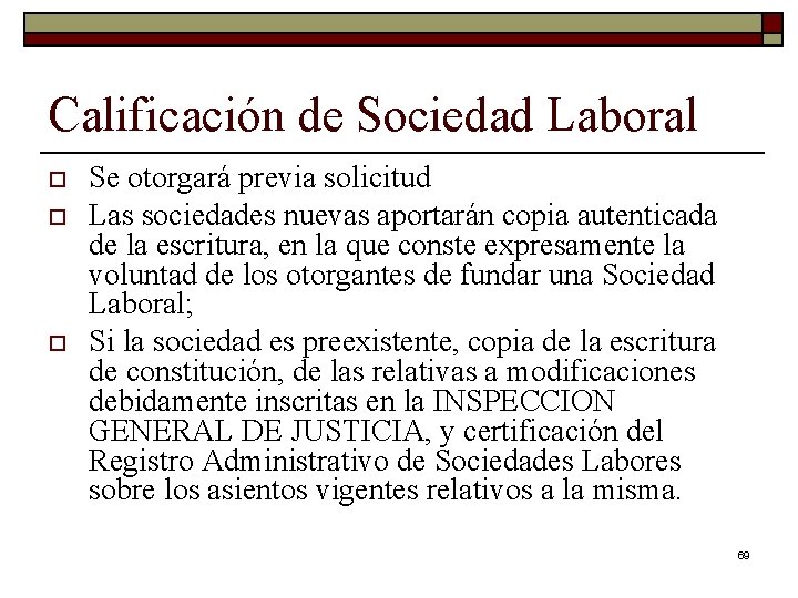 Calificación de Sociedad Laboral o o o Se otorgará previa solicitud Las sociedades nuevas