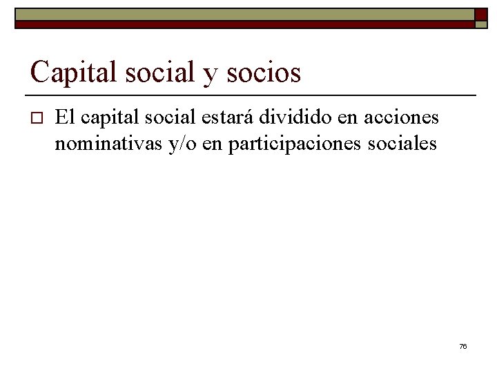Capital social y socios o El capital social estará dividido en acciones nominativas y/o