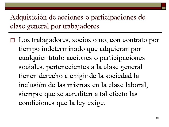 Adquisición de acciones o participaciones de clase general por trabajadores o Los trabajadores, socios