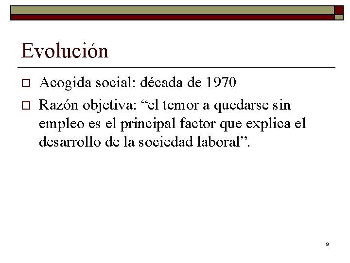 Evolución o o Acogida social: década de 1970 Razón objetiva: “el temor a quedarse