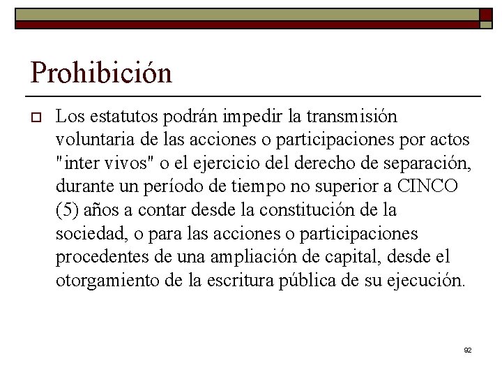 Prohibición o Los estatutos podrán impedir la transmisión voluntaria de las acciones o participaciones